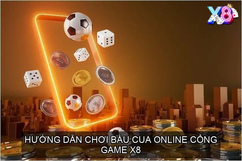 Hướng dẫn chơi Bầu Cua Online cổng game X8