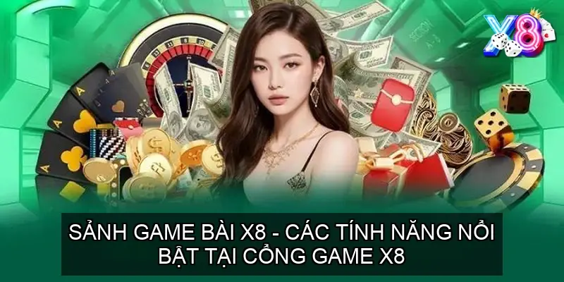 Sảnh game bài X8 – Các Tính Năng Nổi Bật Tại Cổng Game X8