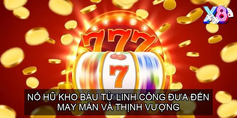 Nổ Hũ Kho Báu Tứ Linh Cổng Đưa Đến May Mắn Và Thịnh Vượng
