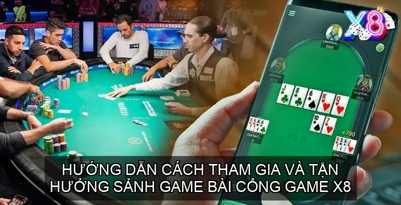 Hướng dẫn cách tham gia và tận hưởng sảnh game bài cổng game X8